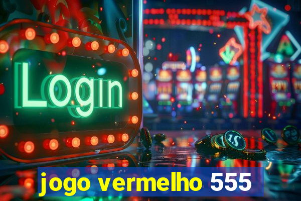 jogo vermelho 555